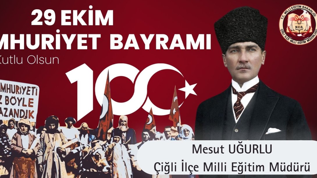  İlçe Milli Eğitim Müdürü Mesut UĞURLU'nun 29 Ekim Cumhuriyet Bayramı 100 Yıl Kutlama Mesajı