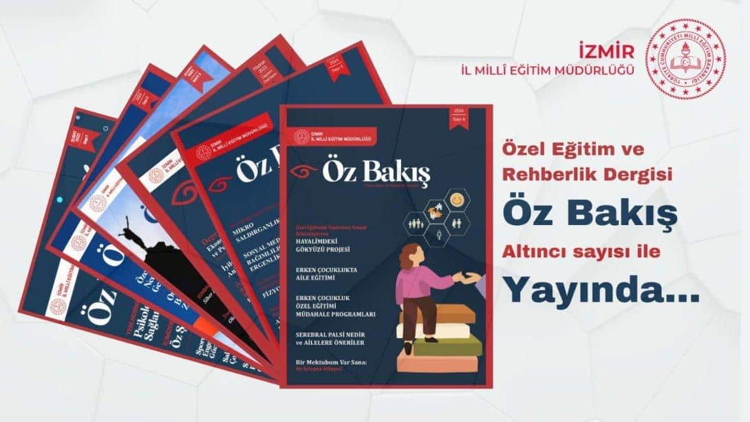 İzmir İl Milli Eğitim Müdürlüğü Öz Bakış Dergisi Yayında 